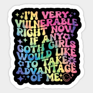 i'm very vulnerable right now if any goth Sticker